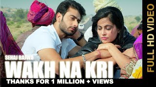 Wakh Na Kri(Official Video) Sehaj Bajwa | Latest Punjabi Songs 2017 | Swagan Records