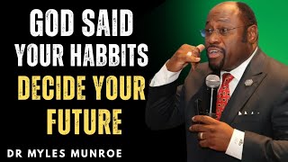 “God Said, Your Habits Are Building or Destroying Your Destiny — Inspired By Dr Myles Munroe”