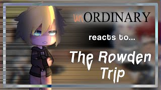 ╰┈➤ UnOrdinary React To The Rowden Trip || 3/3