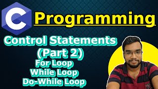C Programming Lecture - Control Statements in C (Part 2) - For Loop, While Loop, Do While Loop