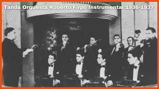 Tanda Orquesta Roberto Firpo Instrumental 1936-1937 - El Patio y La Luna