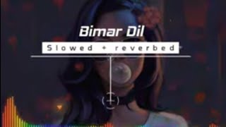 Bimar Dil // slowed and reverbed // song #song #slowedandreverb
