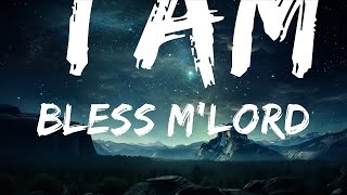 Bless M'Lord - I am (Lyrics)  |  30 Mins. Top Vibe music