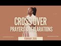 Crossover Prayers & Prophetic Declarations | 