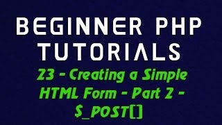 Beginner PHP Tutorial - 23 - Creating a Simple HTML Form - Part 2 - $_POST[]
