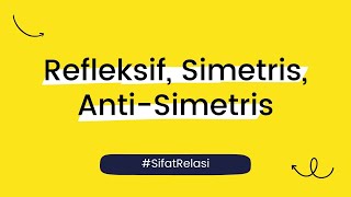 Relasi: Sifat Relasi Refleksif, Simetris, dan Anti-Simetris