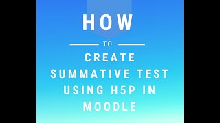 How to create summative test in moodle using H5P interactive content