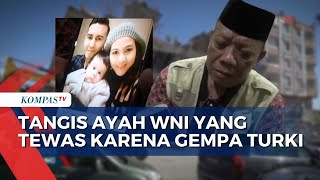 Tangis Ayah dari WNI yang Menjadi korban Meninggal Dunia Akibat Gempa Besar diTurki.