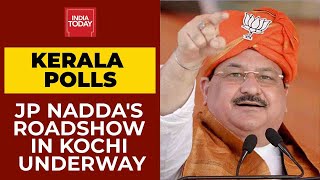 Kerala Assembly Polls: BJP President JP Nadda's Massive Roadshow In Kochi Underway | India Today