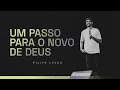 Um Passo Para um Novo de Deus | Filipe Levak