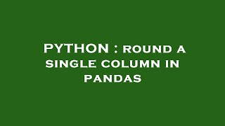 PYTHON : round a single column in pandas