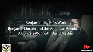 Benjamin Lincoln and the American Revolution: A Conversation with David Mattern