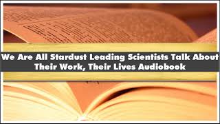 Stefan Klein We Are All Stardust Leading Scientists Talk About Their Work Their  Audiobook