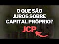 O QUE SÃO JCP? (Juros Sobre Capital Próprio)