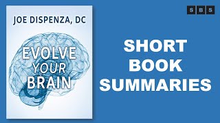 Short Book Summary of Evolve Your Brain The Science of Changing Your Mind by Joe Dispenza