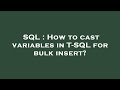 SQL : How to cast variables in T-SQL for bulk insert?