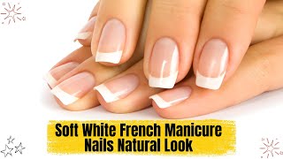 Amazing Soft White French Manicure Nails Natural Look