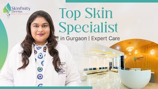 Skinfinity Derma Clinic: Best Skin Specialist in Gurgaon | Expert Care \u0026 Advanced Treatments