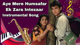 Aye Mere Humsafar Ek Zara Intezaar...! Instrumental Music...🎹🎹🎹 Use Your...🎧