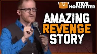 Most Amazing Revenge Story Ever Told - Steve Hofstetter