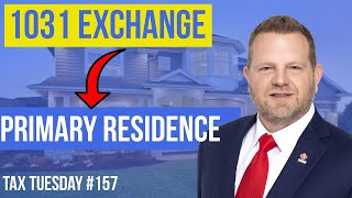 Can You Turn a 1031 Exchange Property Into Your Primary Residence? | Tax Tuesday #157