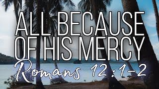 ALL BECAUSE OF HIS MERCY | Romans 12:1-2 | Tagalog Sermon | Agape Church Online