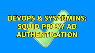 DevOps & SysAdmins: Squid Proxy AD Authentication