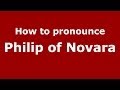 How to pronounce Philip of Novara (Italian/Italy) - PronounceNames.com