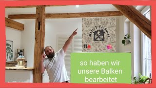 Alte Balken aufarbeiten um sie in Neuem Look strahlen zu lassen. Holzbalken sanieren. DIY