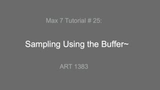 Max 7 Tutorial # 25: Sampling Using Buffer~