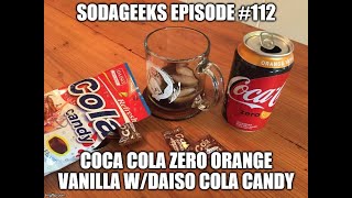 SodaGeeks Episode 112, Coca Cola Zero Orange Vanilla w/DAISO Cola Candy