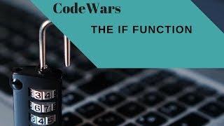 Codewars, Javascript Challenge, The 'if' Function, Algorithm Solution
