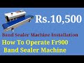 How To Operate Band Sealer Machine| FR900 Band Sealer Machine Installation| Band Sealing Machine