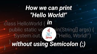 How we can print "Hello World!" in Java without using Semicolon ';' #java #programming #interview