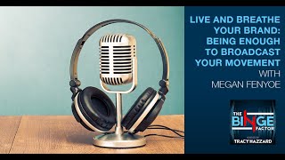 Live And Breathe Your Brand: Being Enough To Broadcast Your Movement