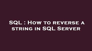 SQL : How to reverse a string in SQL Server