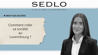 SEDLO LAW FIRM - Comment créer une société au Luxembourg?