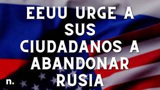 EEUU urge a sus ciudadanos a abandonar Rusia: advierten de arrestos arbitrarios y acoso