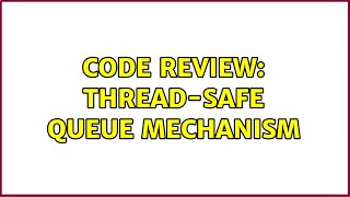 Code Review: Thread-safe queue mechanism