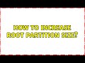 How to increase root partition size?