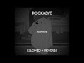 clean bandit - rockabye (slowed + reverb)