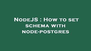 NodeJS : How to set schema with node-postgres