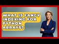 What Is Fancy Indexing For Python Arrays? - Python Code School