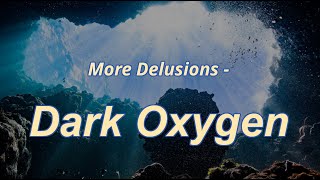 More Delusions - Dark Oxygen