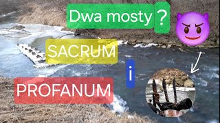 SACRUM 😇  i PROFANUM 😈. Dwa mosty? Dwie odmienne okoliczności.