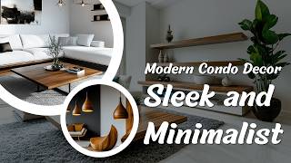 Modern Condo Decor: Creating a Sleek and Minimalist Interior Design