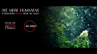 Aye Mere Humsafar - Aftermorning Remake (8D Audio).