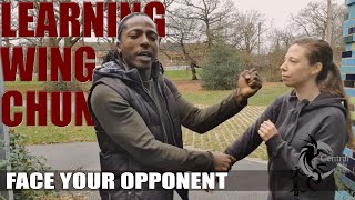 LEARNING WING CHUN: Face your opponent