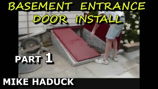 BASEMENT DOOR INSTALL (Part 1) Mike Haduck