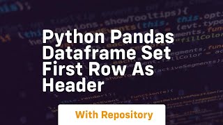 python pandas dataframe set first row as header
